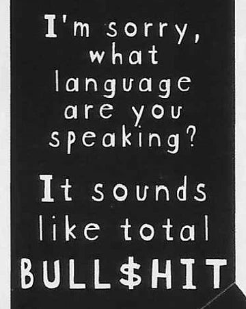 I'm sorry, what language are you speaking? It sounds like total BULLSH!T WYS-52 UNISEX