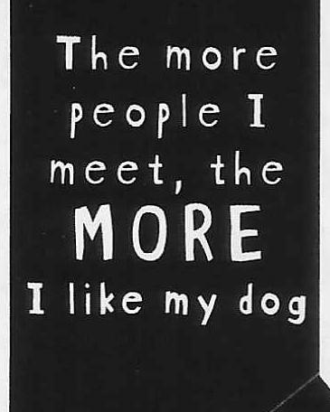 The more people I meet, the MORE I like my dog WYS-110 UNISEX