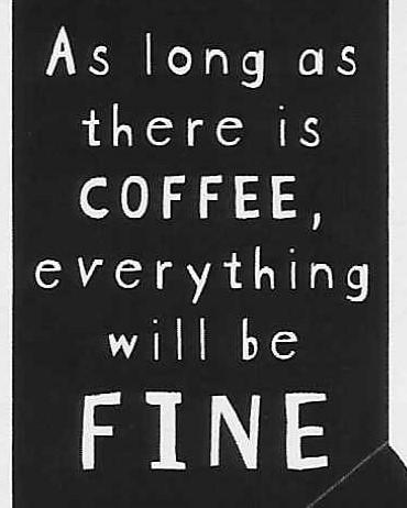 As long as there is COFFEE, everything will be FINE WYS-59 UNISEX