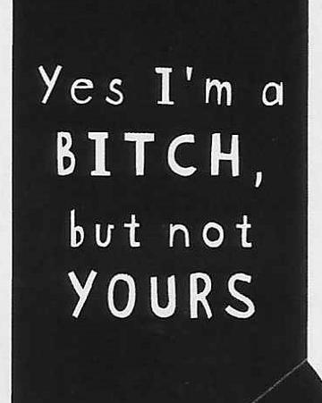 Yes I'm a BITCH, but not YOURS WYS-77 UNISEX