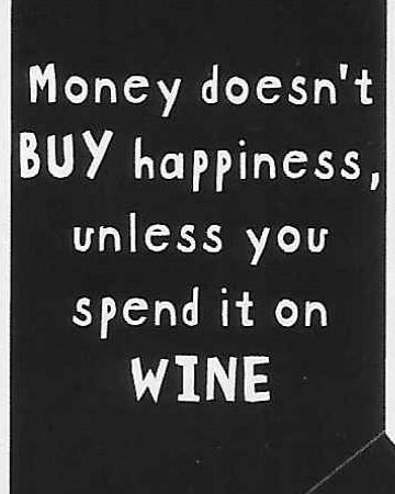 Money doesn't BUY happiness, unless you spend it on WINE WYS-94 UNISEX